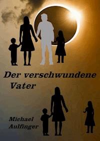 Der verschwundene Vater - Michael Aulfinger - E-Book