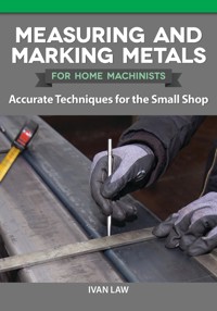 Measuring and Marking Metals for Home Machinists - Ivan Law - E-Book