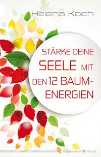 Stärke deine Seele mit den 12 Baumenergien - Helena Koch - E-Book