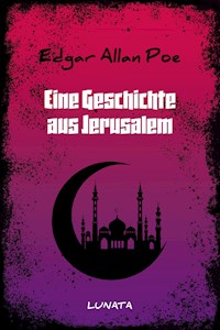 Eine Geschichte aus Jerusalem - Edgar Allan Poe - E-Book