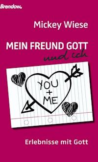 Mein Freund Gott und ich - Mickey Wiese - E-Book