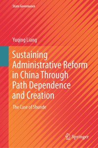 Sustaining Administrative Reform in China Through Path Dependence and Creation - Yuqing Liang - E-Book