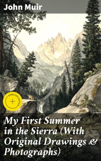 My First Summer in the Sierra (With Original Drawings & Photographs) - John Muir - E-Book