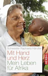 Mit Hand und Herz - Schwester Raphaela Händler - E-Book