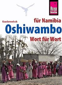 Reise Know-How Sprachführer Oshiwambo - Wort für Wort (für Namibia): Kauderwelsch-Band 231 - Esther Ndengu - E-Book