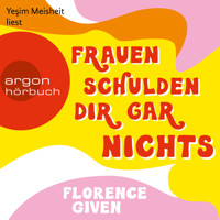 Frauen schulden dir gar nichts (Ungekürzte Lesung) - Florence Given - Hörbuch