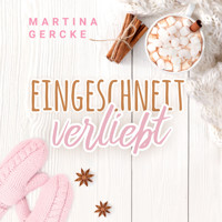 Eingeschneit verliebt (ungekürzt) - Martina Gercke - Hörbuch