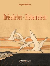 Reisefieber - Fieberreisen - Ingrid Möller - E-Book