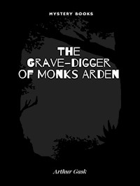 The Grave-digger of Monks Arden - Arthur Gask - E-Book