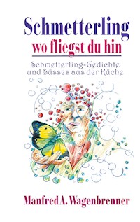 Schmetterling wo fliegst du hin - Manfred A. Wagenbrenner - E-Book