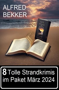 8 Tolle Strandkrimis im Paket März 2024 - Alfred Bekker - E-Book