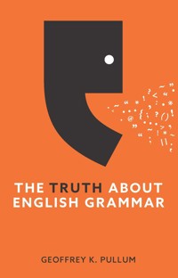 The Truth About English Grammar - Geoffrey K. Pullum - E-Book