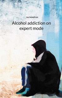 Alcohol addiction on expert mode - Jan Nebelfrost - E-Book