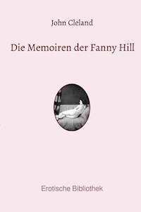 Die Memoiren der Fanny Hill - John Cleland - E-Book