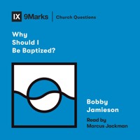 Why Should I Be Baptized? - Bobby Jamieson - Hörbuch