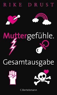 Muttergefühle. Gesamtausgabe. - Rike Drust - E-Book