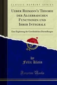 Ueber Riemann's Theorie der Algebraischen Functionen und Ihrer Integrale - Felix Klein - E-Book