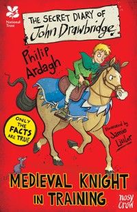 National Trust: The Secret Diary of John Drawbridge, a Medieval Knight in Training - Philip Ardagh - E-Book
