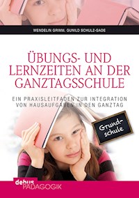 Übungs- und Lernzeiten an der Ganztagsschule - Wendelin Grimm - E-Book