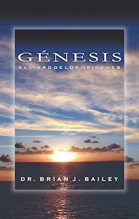 Génesis - Dr. Brian J. Bailey - E-Book