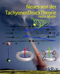 Neues von der TachyonenDruckTheorie - Justin Mader - E-Book