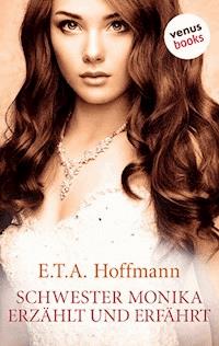 Schwester Monika erzählt und erfährt - E.T.A. Hoffmann - E-Book