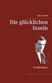 Die glücklichen Inseln - Jack  London - E-Book