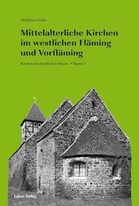 Mittelalterliche Kirchen im westlichen Fläming und Vorfläming - Matthias Friske - E-Book