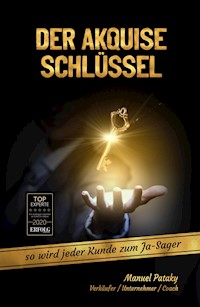 Der Akquise Schlüssel - Manuel Ralf Peter Pataky - E-Book