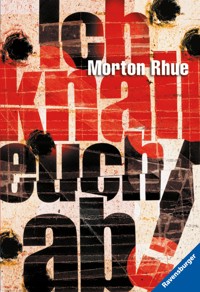 Ich knall euch ab! - Morton Rhue - E-Book