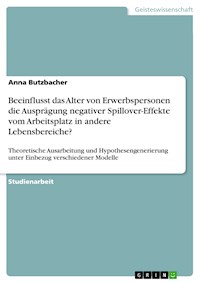Beeinflusst das Alter von Erwerbspersonen die Ausprägung negativer Spillover-Effekte vom Arbeitsplatz in andere Lebensbereiche? - Anna Butzbacher - E-Book
