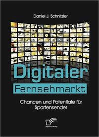 Digitaler Fernsehmarkt - Daniel J. Schnitzler - E-Book