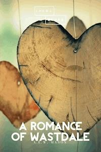 A Romance of Wastdale - A. E. W. Mason - E-Book