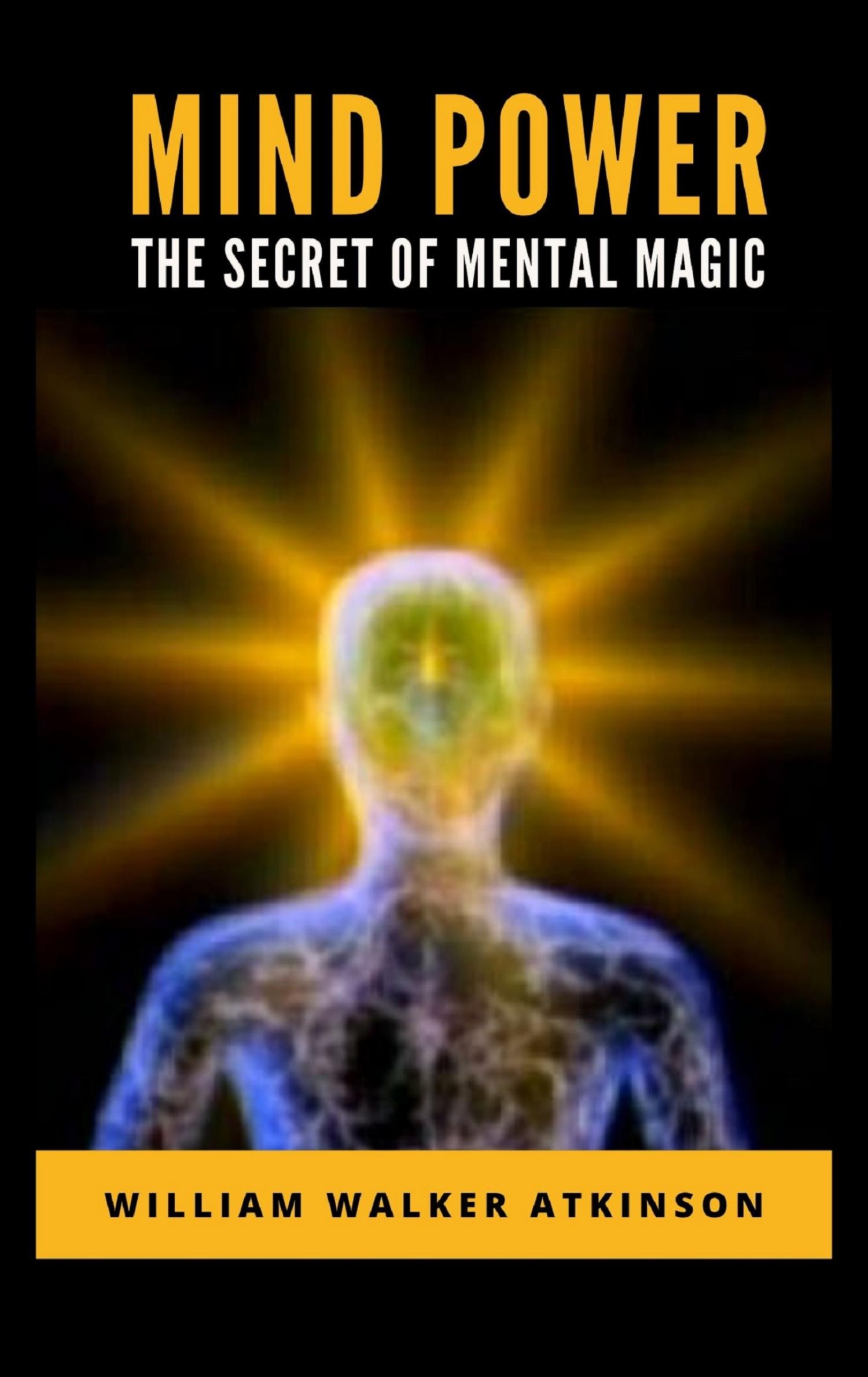 Mind Power: The Secret of Mental Magic - William Walker - E-Book
