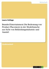 Branded Entertainment: Die Bedeutung von Product Placement in der Modebranche aus Sicht  von Bekleidungsindustrie und -handel - Laura Vellage - E-Book
