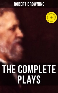 The Complete Plays of Robert Browning - Robert Browning - E-Book