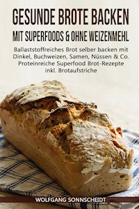 Gesunde Brote backen mit Superfoods & ohne Weizenmehl - Wolfgang Sonnscheidt - E-Book