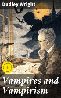 Vampires and Vampirism - Wright Dudley - E-Book