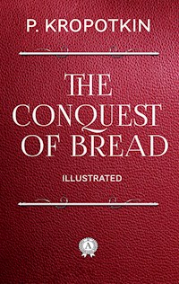 The Conquest of Bread (Illustrated) - Peter Kropotkin - E-Book