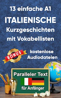 13 einfache A1 italianische Kurzgeschichten mit Vokabellisten für Anfänger - Berta Ziebart - E-Book