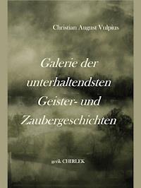 Galerie der unterhaltendsten Geister- und Zaubergeschichten - Christian August Vulpius - E-Book