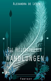 Die Heilsbringerin - Wandlungen - Alexandra de Leeuw - E-Book