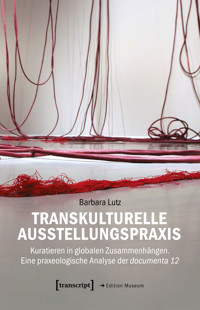 Transkulturelle Ausstellungspraxis - Barbara Lutz - kostenlos E-Book