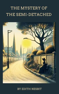 The Mystery of the Semi-Detached - Edith Nesbit - E-Book