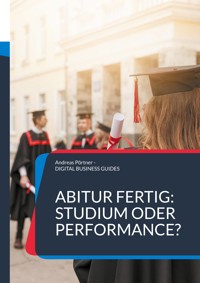 Abitur fertig: Studium oder Performance? - Andreas Pörtner - E-Book