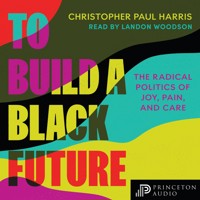 To Build a Black Future - Christopher Paul Harris - Hörbuch