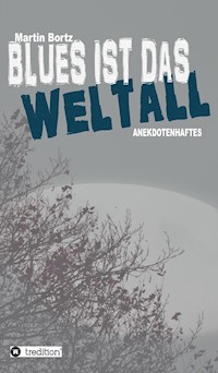 Blues ist das Weltall - Martin Bortz - E-Book
