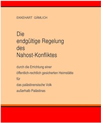 Die endgültige Regelung des Nahost-Konfliktes - Ekkehart Gämlich - E-Book