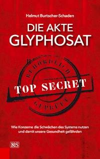 Die Akte Glyphosat - Helmut Burtscher-Schaden - E-Book
