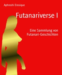 Futanariverse I - Aphroshi Erosique - E-Book